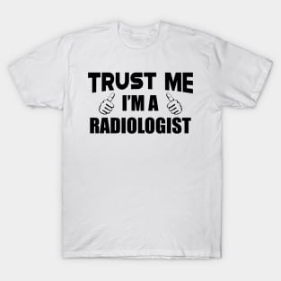 Radiologist - Trust me I'm a radiologist T-Shirt